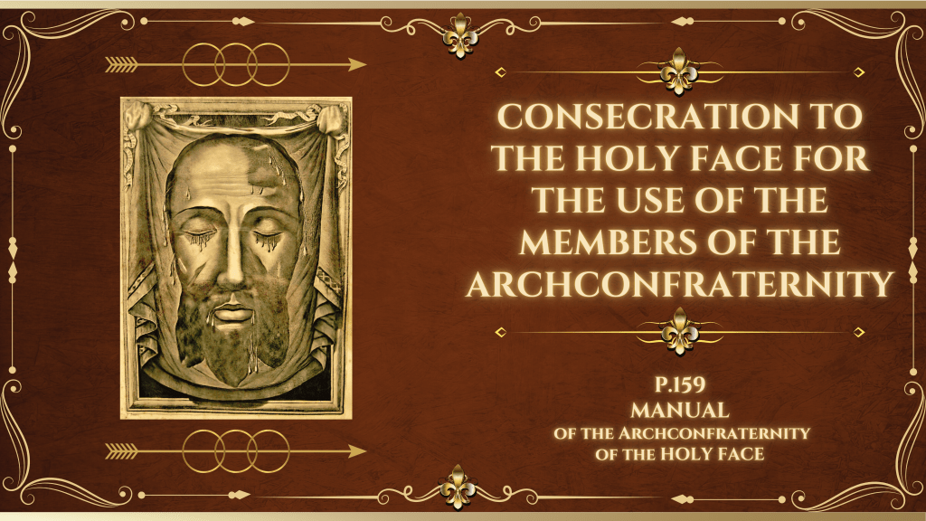 Consecration to the Holy Face for use of the members of the Archconfraternity